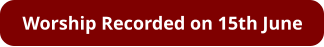 Worship Recorded on 15th June
