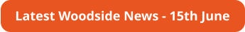 Latest Woodside News - 15th June