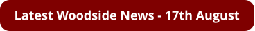 Latest Woodside News - 17th August