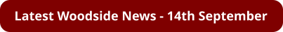 Latest Woodside News - 14th September