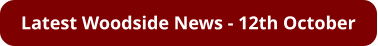 Latest Woodside News - 12th October