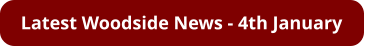 Latest Woodside News - 4th January