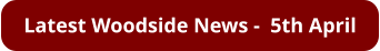 Latest Woodside News -  5th April