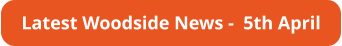 Latest Woodside News -  5th April
