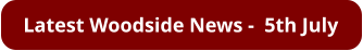 Latest Woodside News -  5th July